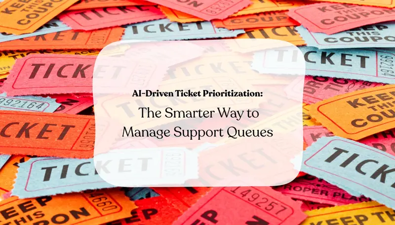 AI-Driven Ticket Prioritization: The Smarter Way to Manage Support Queues